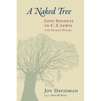 A Naked Tree: Love Sonnets to C. S. Lewis and Other Poems, Joy Davidman (Author) A Naked Tree: Love Sonnets to C. S. Lewis and Other Poems, Joy Davidman (Author)