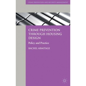 Crime Prevention Through Housing Design: Policy and Practice, Rachel Armitage (Author) Crime Prevention Through Housing Design: Policy and Practice, Rachel Armitage (Author)