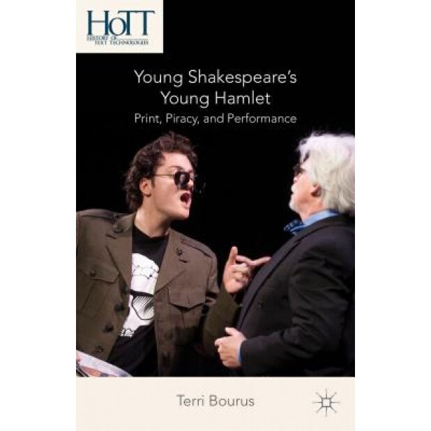 Young Shakespeare's Young Hamlet: Print, Piracy, and Performance, Terri Bourus (Author)