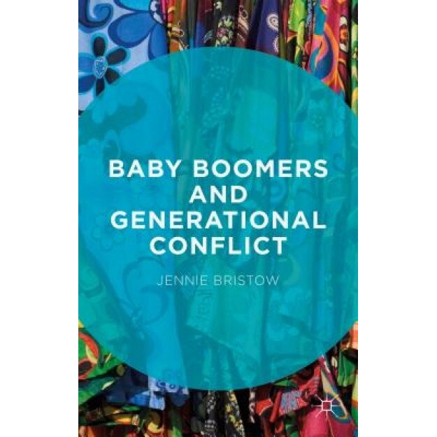 Baby Boomers and Generational Conflict, Jennie Bristow (Author)