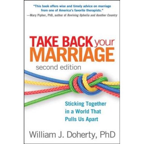 Take Back Your Marriage: Sticking Together in a World That Pulls Us Apart - William J. Doherty (Author)