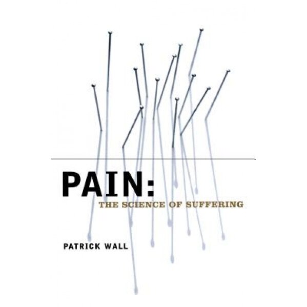 Pain: The Science of Suffering - Patrick D. Wall (Author)