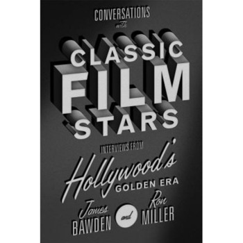 Conversations with Classic Film Stars: Interviews from Hollywood's Golden Era, James Bawden (Author) Conversations with Classic Film Stars: Interviews from Hollywood's Golden Era, James Bawden (Author)