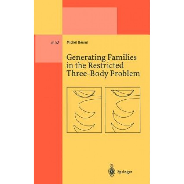 Generating Families in the Restricted Three-Body Problem, Michel Henon (Author)