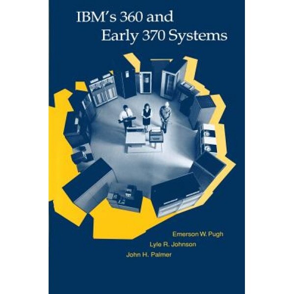 IBM's 360 and Early 370 Systems - Emerson W. Pugh (Author)