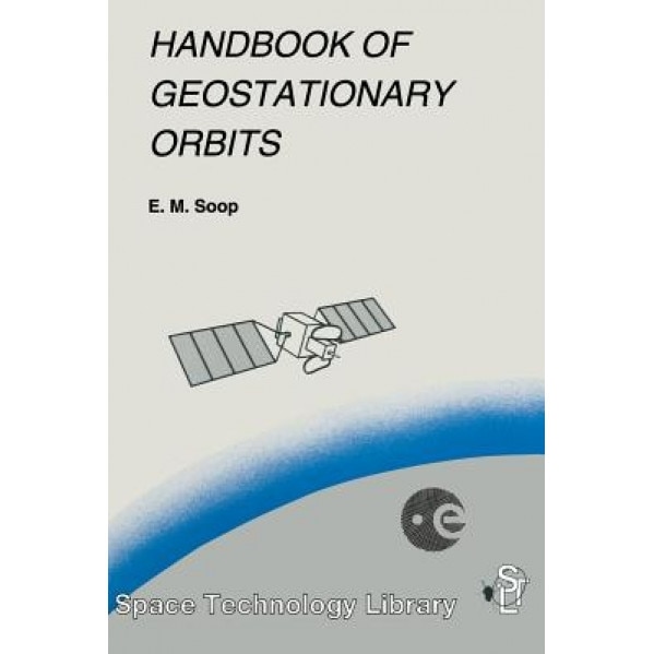 Handbook of Geostationary Orbits, E. M. Soop (Author)