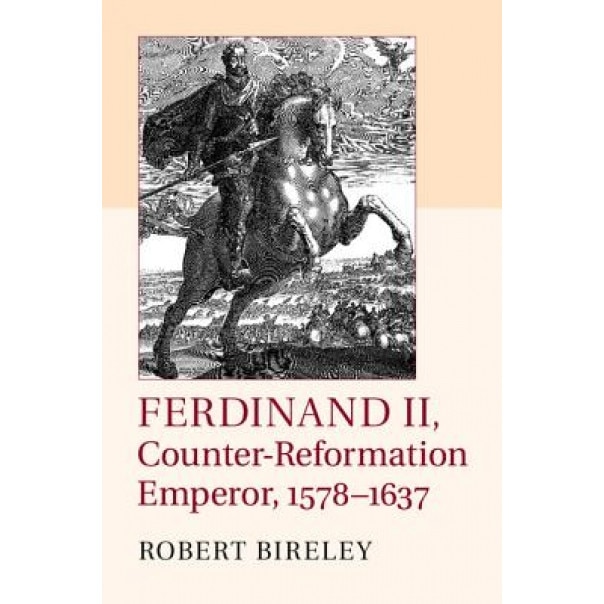 Ferdinand II, Counter-Reformation Emperor, 1578 1637, Robert Birely Sj (Author)