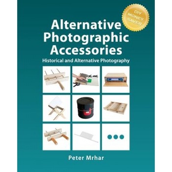 Alternative Photographic Accessories, Peter Mrhar (Author) Alternative Photographic Accessories, Peter Mrhar (Author)