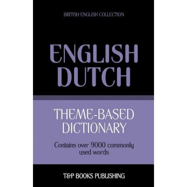 Theme-Based Dictionary British English-Dutch - 9000 Words, Andrey Taranov (Author)