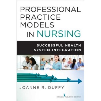 Professional Practice Models in Nursing: Successful Health System Integration - Joanne R. Duffy (Author) Professional Practice Models in Nursing: Successful Health System Integration - Joanne R. Duffy (Author)