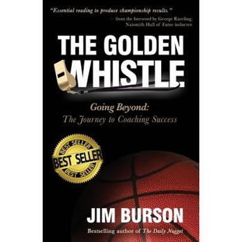 The Golden Whistle: Going Beyond: The Journey to Coaching Success, Jim Burson (Author) The Golden Whistle: Going Beyond: The Journey to Coaching Success, Jim Burson (Author)