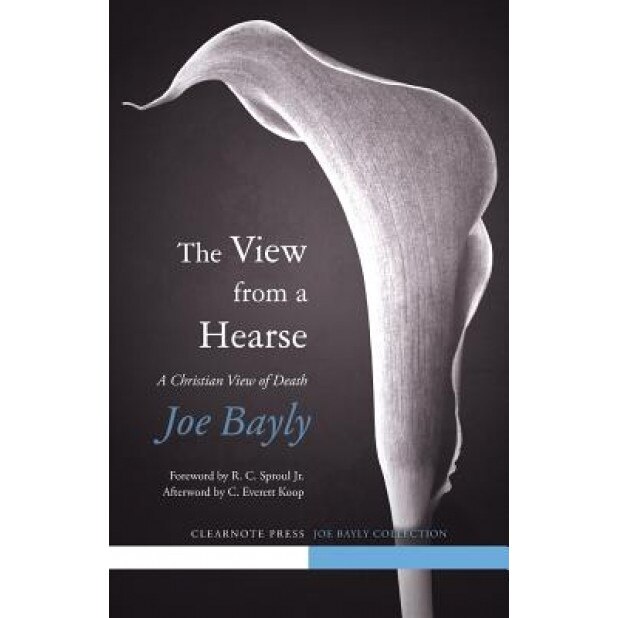 The View from a Hearse, Joe Bayly (Author)