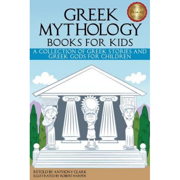 Greek Mythology Books for Kids: A Collection of Greek Stories and Greek Gods for Children, Anthony Clark (Retold by)