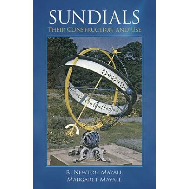 Sundials: Their Construction and Use, R. Newton Mayall (Author)
