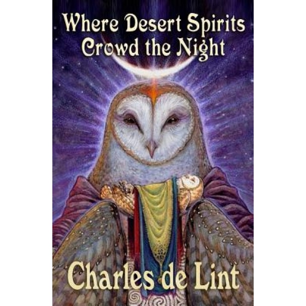 Where Desert Spirits Crowd the Night, Charles de Lint (Author)