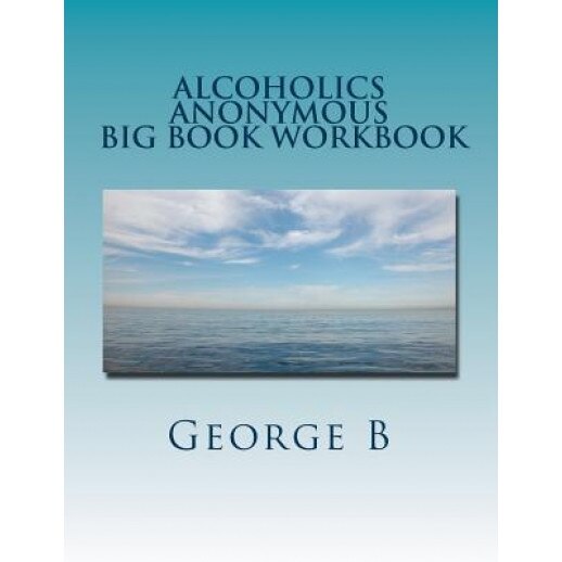 Alcoholics Anonymous Big Book Workbook: Working the Program - George B (Author)