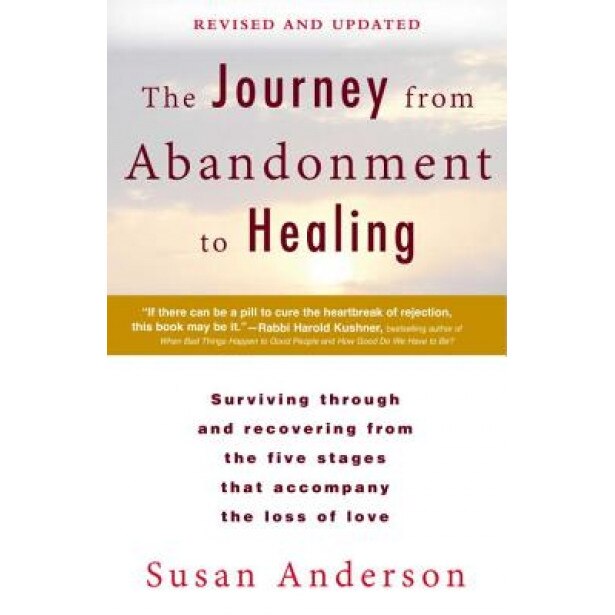 The Journey from Abandonment to Healing: Revised and Updated: Surviving Through and Recovering from the Five Stages That Accompany the Loss of Love, Susan Anderson (Author)