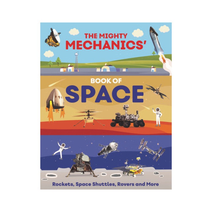 The Mighty Mechanics' Book Of Space: Rockets, Space Shuttles, Rovers, And More - John Allan