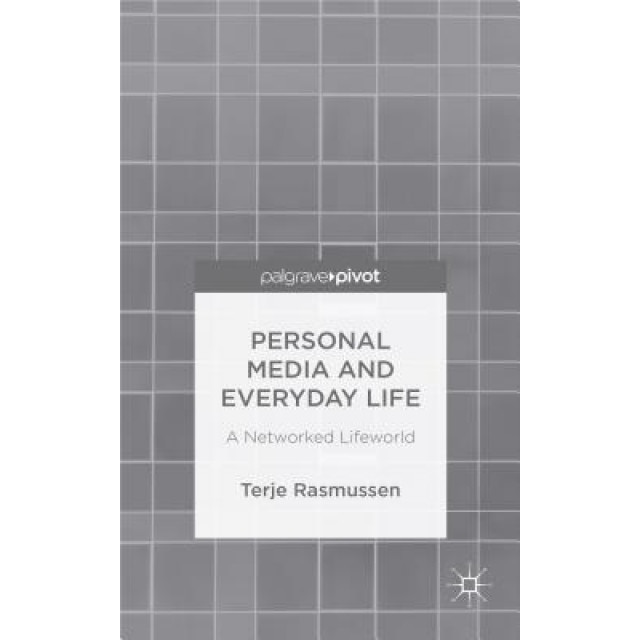 Personal Media and Everyday Life: A Networked Lifeworld - Terje Rasmussen (Author)