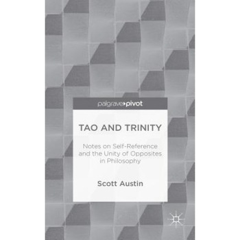 Tao and Trinity: Notes on Self-Reference and the Unity of Opposites in Philosophy, Scott Austin (Author) Tao and Trinity: Notes on Self-Reference and the Unity of Opposites in Philosophy, Scott Austin (Author)