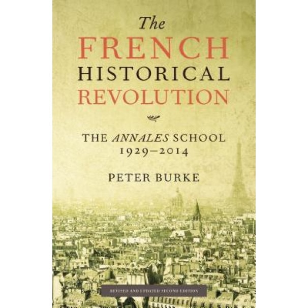 The French Historical Revolution: The Annales School, 1929-2014, Second Edition, Peter Burke (Author)