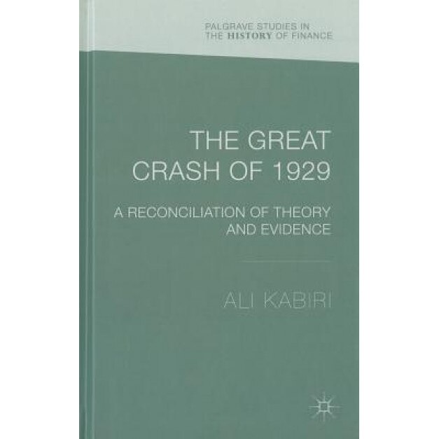 The Great Crash of 1929: A Reconciliation of Theory and Evidence, Ali Kabiri (Author)