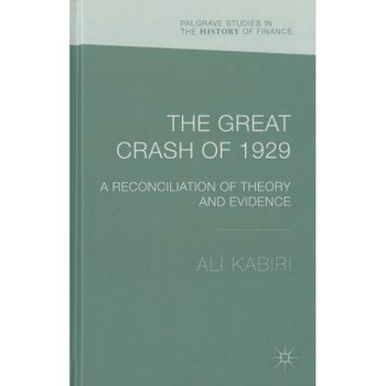 The Great Crash of 1929: A Reconciliation of Theory and Evidence, Ali Kabiri (Author) The Great Crash of 1929: A Reconciliation of Theory and Evidence, Ali Kabiri (Author)