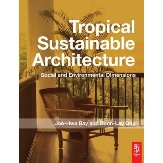 Tropical Sustainable Architecture: Social and Environmental Dimensions, Boon Lay Ong (Author)