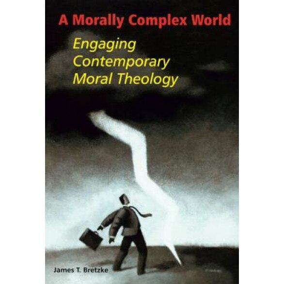 A Morally Complex World: Engaging Contemporary Moral Theology, James T. Bretzke (Author)