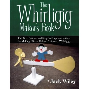 The Whirligig Maker's Book: Full-Size Patterns and Step-By-Step Instructions for Making Fifteen Unique Animated Whirligigs, Jack Wiley (Author) The Whirligig Maker's Book: Full-Size Patterns and Step-By-Step Instructions for Making Fifteen Unique Animated Whirligigs, Jack Wiley (Author)