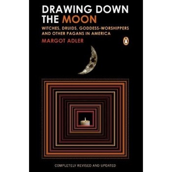 Drawing Down the Moon: Witches, Druids, Goddess-Worshippers, and Other Pagans in America, Margot Adler Drawing Down the Moon: Witches, Druids, Goddess-Worshippers, and Other Pagans in America, Margot Adler