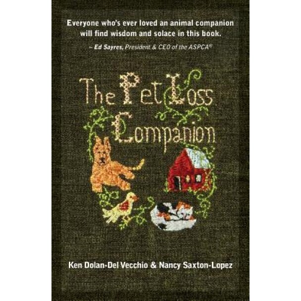 The Pet Loss Companion: Healing Advice from Family Therapists Who Lead Pet Loss Groups, Ken Dolan-Del Vecchio (Author)