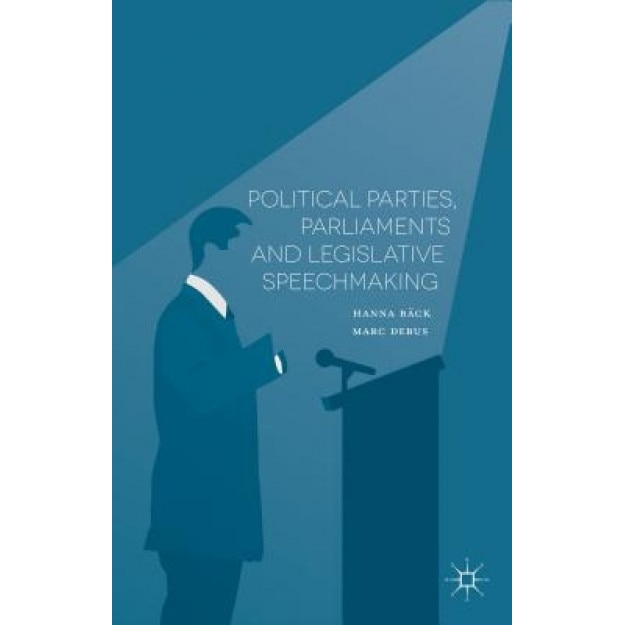 Political Parties, Parliaments and Legislative Speechmaking, Hanna Back (Author)