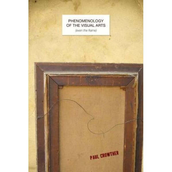 Phenomenology of the Visual Arts (Even the Frame), Paul Crowther (Author)
