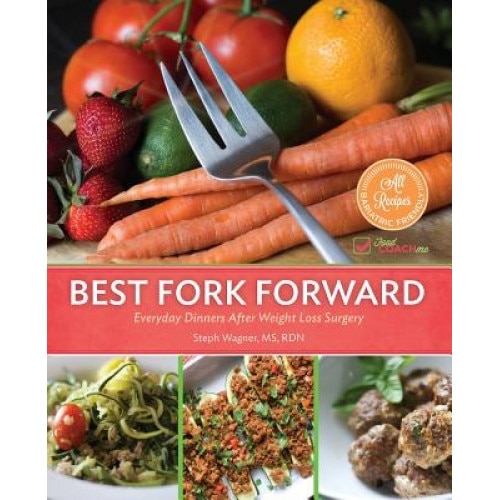 Best Fork Forward: Everyday Dinners After Weight Loss Surgery, Steph Wagner (Author)