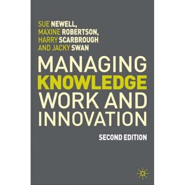 Managing Knowledge Work and Innovation, 2nd Edition - Sue Newell (Author)