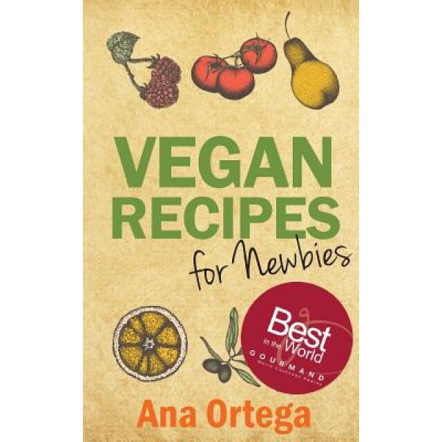 Vegan Recipes for Newbies, Ana Ortega (Author)