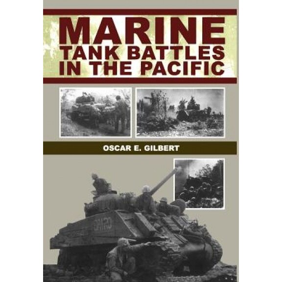 Marine Tank Battles in the Pacific, Oscar E. Gilbert (Author)