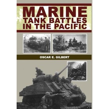 Marine Tank Battles in the Pacific, Oscar E. Gilbert (Author) Marine Tank Battles in the Pacific, Oscar E. Gilbert (Author)