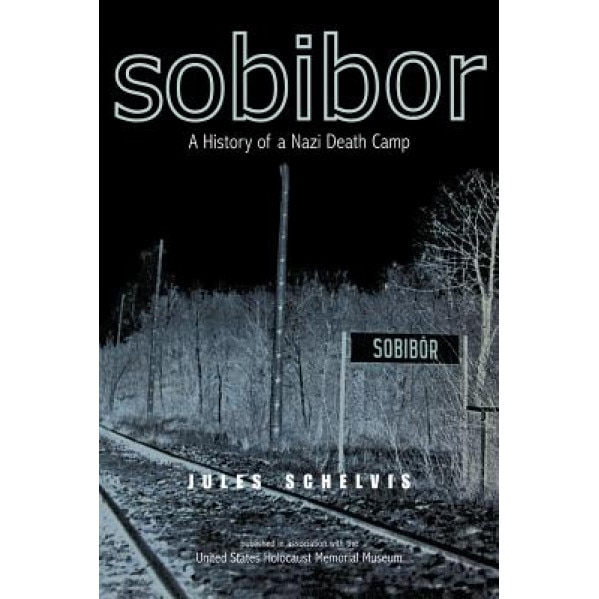 Sobibor: A History of a Nazi Death Camp, Jules Schelvis (Author)