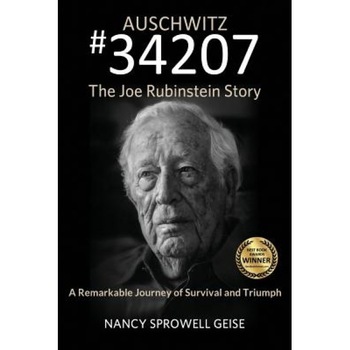 Auschwitz #34207 the Joe Rubinstein Story, Nancy Sprowell Geise (Author) Auschwitz #34207 the Joe Rubinstein Story, Nancy Sprowell Geise (Author)