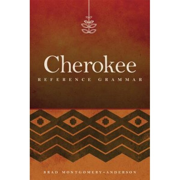 Cherokee Reference Grammar, Brad Montgomery-Anderson (Author)