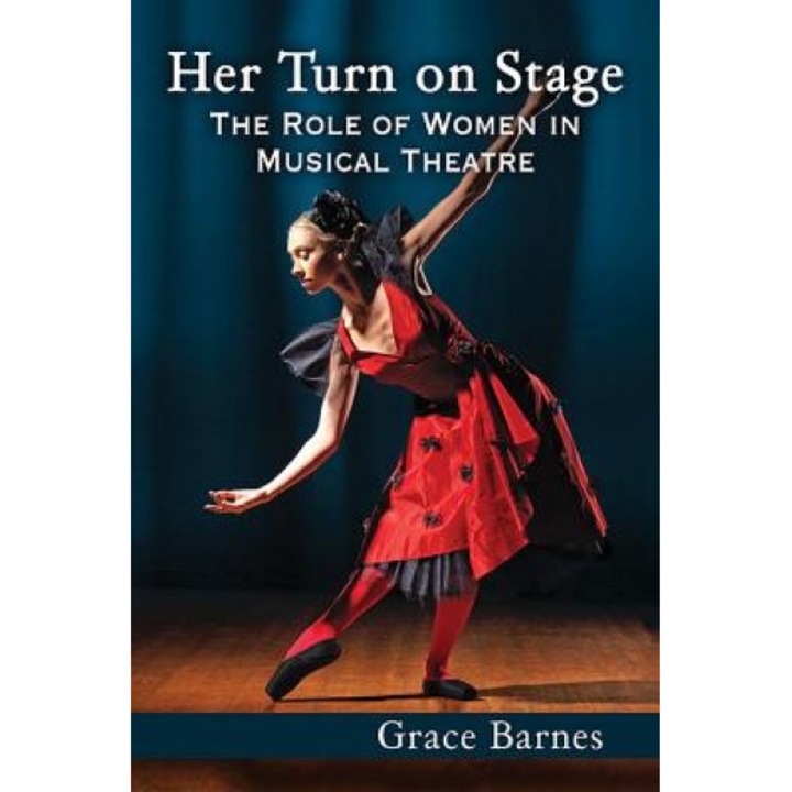 Her Turn on Stage: The Role of Women in Musical Theatre, Grace Barnes (Author)