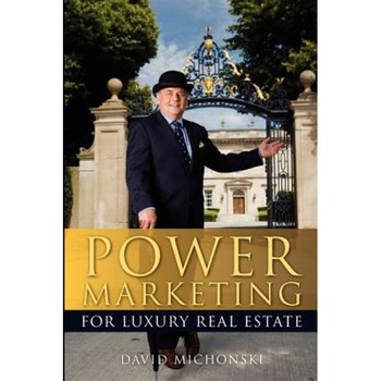 Power Marketing for Luxury Real Estate - MR David M. Michonski (Author) Power Marketing for Luxury Real Estate - MR David M. Michonski (Author)