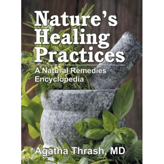 Nature's Healing Practices: A Natural Remedies Encyclopedia, Agatha Thrash (Author)