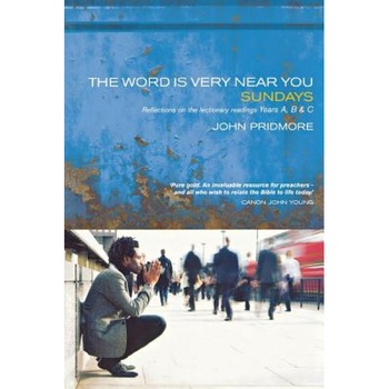 The Word Is Very Near You: Sundays: Reflections on the Lectionary Readings Years A, B and C, John Pridmore (Author) The Word Is Very Near You: Sundays: Reflections on the Lectionary Readings Years A, B and C, John Pridmore (Author)