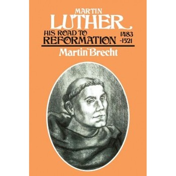 Martin Luther: His Road to Reformation 1483-1521, Martin Brecht (Author) Martin Luther: His Road to Reformation 1483-1521, Martin Brecht (Author)