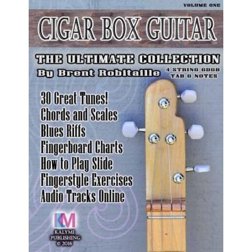Cigar Box Guitar - The Ultimate Collection - 4 String, Brent C. Robitaille (Author)