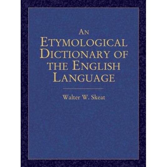An Etymological Dictionary of the English Language, Walter W. Skeat (Author)