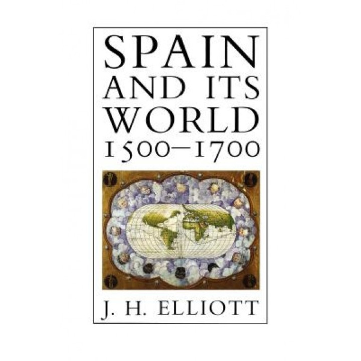 Spain and Its World, 1500-1700: Selected Essays, John Huxtable Elliott (Author)